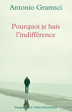 Antonio Gramsci - Pourquoi je hais l'indifférence